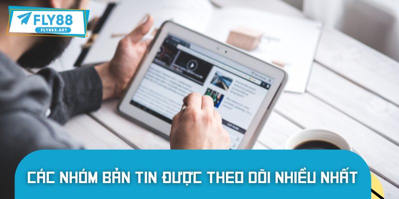 Nhóm bản tin được quan tâm nhiều nhất