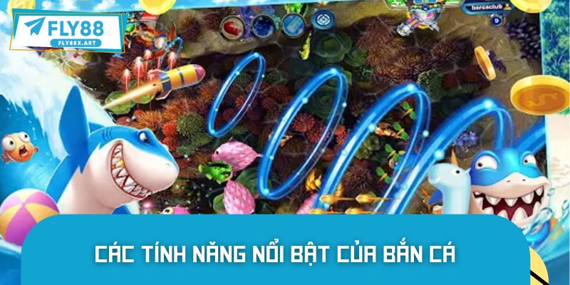 Tính năng nổi trội của bắn cá