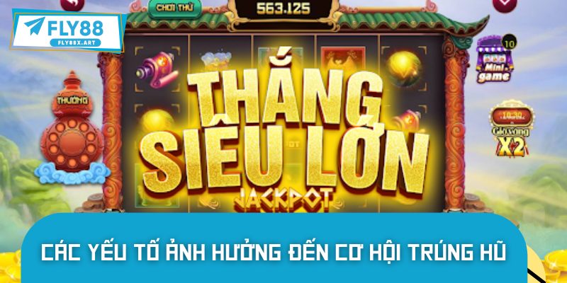 Các yếu tổ ảnh hưởng tỷ lệ trúng hũ