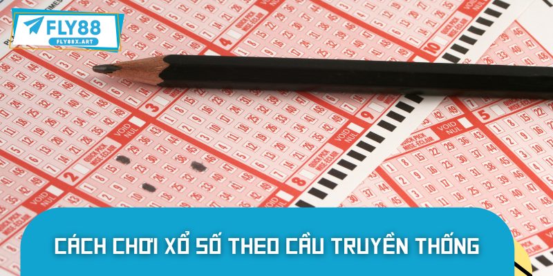 Xổ số truyền thống chơi như thế nào