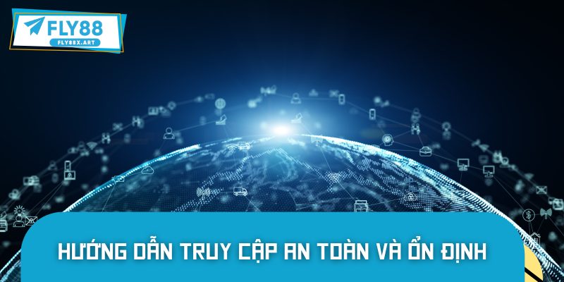 Hướng dẫn chi tiết cách truy cập an toàn