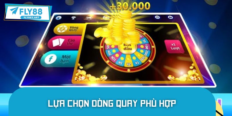 Dòng quay phù hợp đem lại cơ hội trúng lớn