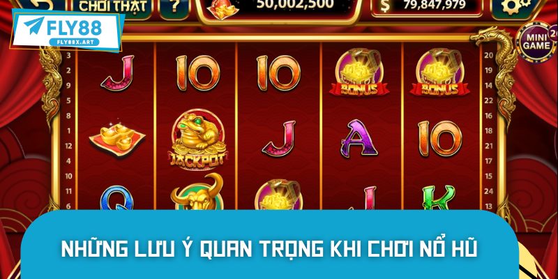 Lưu ý quan trọng khi tham gia chơi